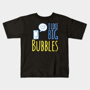 I Like Big Bubbles Kids T-Shirt